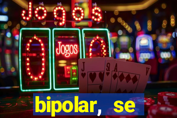 bipolar, se arrepende do que faz